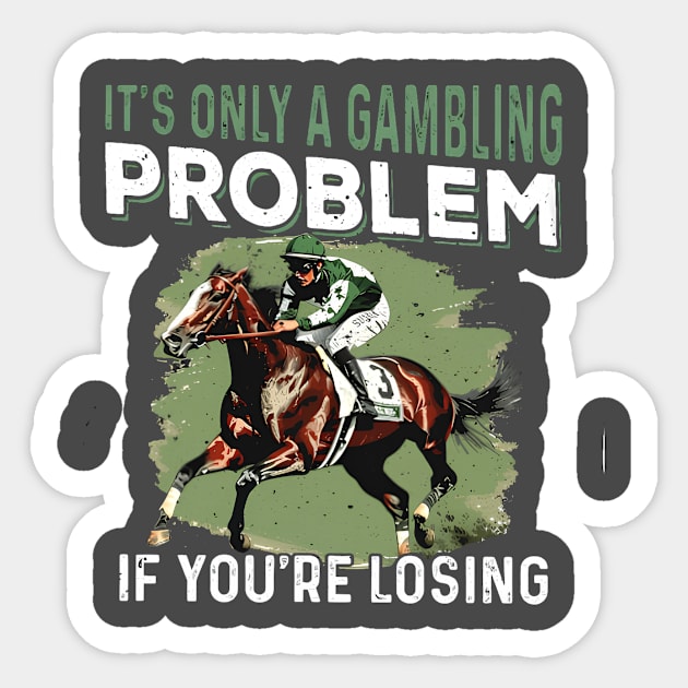 It's only a gambling problem if you re losing - Kentucky Derby Horse Sticker by Sea Planet With Fish